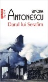 Darul lui Serafim - Paperback brosat - Simona Antonescu - Polirom, 2020