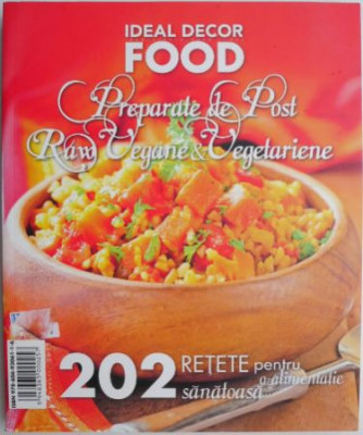 Ideal Decor Food 2012. Preparate de post raw vegane &amp;amp; vegetariene. 202 retete pentru o alimentatie sanatoasa foto