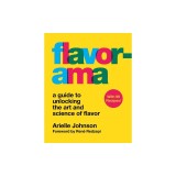 Flavorama: A Guide to Unlocking the Art and Science of Flavor