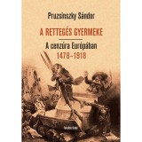 A RETTEG&Eacute;S GYERMEKE. A cenz&uacute;ra Eur&oacute;p&aacute;ban 1478&ndash;1918 - Pruzsinszky S&aacute;ndor