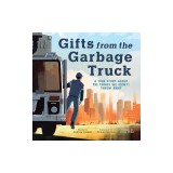 Gifts from the Garbage Truck: A True Story about the Things We (Don't) Throw Away
