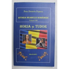 ISTORIA NEAMULUI ROMANESC , VOLUMUL VIII - HORIA SI TUDOR de PETRU DEMETRU POPESCU , ANII &#039;2000