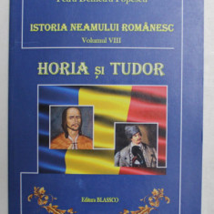 ISTORIA NEAMULUI ROMANESC , VOLUMUL VIII - HORIA SI TUDOR de PETRU DEMETRU POPESCU , ANII '2000