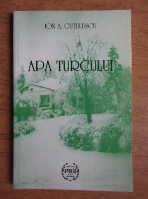 Ion A. Gutulescu - Apa turcului. Proza si versuri foto