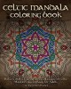 Celtic Mandala Coloring Book: Relax with This Calming, Stress Managment, Celtic Mandala Coloring Book for Adults