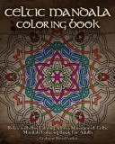 Celtic Mandala Coloring Book: Relax with This Calming, Stress Managment, Celtic Mandala Coloring Book for Adults