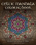 Celtic Mandala Coloring Book: Relax with This Calming, Stress Managment, Celtic Mandala Coloring Book for Adults