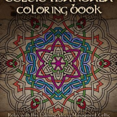 Celtic Mandala Coloring Book: Relax with This Calming, Stress Managment, Celtic Mandala Coloring Book for Adults