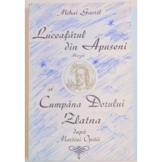 LUCEAFARUL DIN APUSENI , POEZII SI POEMUL CUMPANA DORULUI ZLATNA DUPA MARTINI OPITII(1597-1639) de MIHAI GAVRIL , 2003