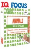 Iq Focus: Animale.Nivel Initiat, - Editura Gama