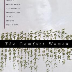 The Comfort Women: Japan's Brutal Regime of Enforced Prostitution in the Second World War