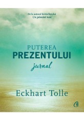Puterea prezentului. Jurnal - Eckhart Tolle - Curtea Veche