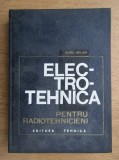 Aurel Millea - Electrotehnica radiotehnicieni, Editura Tehnica 1967, 463 pagini, carte tehnica