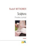 Cumpara ieftin Sculptura. Procedee si principii/Rudolf Wittkower