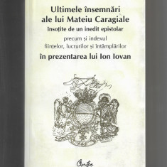 Ion Iovan - Ultimele insemnari ale lui Mateiu Caragiale, ed. Curtea Veche, 2009