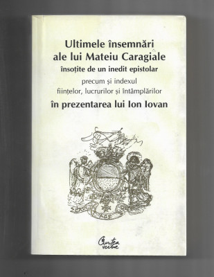 Ion Iovan - Ultimele insemnari ale lui Mateiu Caragiale, ed. Curtea Veche, 2009 foto