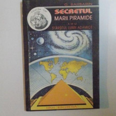 SECRETUL MARII PIRAMIDE SAU SFARSITUL LUMII ADAMICE de G. BARBARIN , 1994