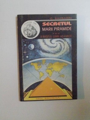 SECRETUL MARII PIRAMIDE SAU SFARSITUL LUMII ADAMICE de G. BARBARIN , 1994 foto