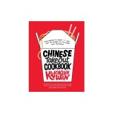 Chinese Takeout Cookbook: From Chop Suey to Sweet 'n' Sour, Over 70 Recipes to Re-Create Your Favorites