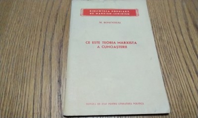 CE ESTE TEORIA MARXISTA A CUNOASTERII - M. Rosenthal - Editura de Stat pentru Literatura Politica, 1956, 87 p. foto