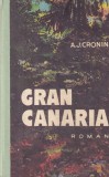 A.J. Cronin - Gran Canaria, Roman Beletristica, Coperta Cartonata, Stare Buna, 1974