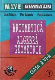 ARITMETICA, ALGEBRA, GEOMETRIE. CLASA A VI-A PARTEA 1-DAN BRANZEI, DAN ZAHARIA, MARIA ZAHARIA-250487