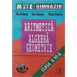 ARITMETICA, ALGEBRA, GEOMETRIE. CLASA A VI-A PARTEA 1-DAN BRANZEI, DAN ZAHARIA, MARIA ZAHARIA-250487