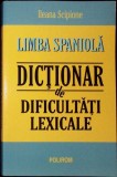 LIMBA SPANIOLA. DICTIONAR DE DIFICULTATI LEXICALE-ILEANA SCIPIONE-359388