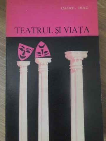 TEATRUL SI VIATA-CAROL ISAC-232318