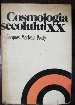 COSMOLOGIA SECOLULUI XX - JACQUES MERLEAU-PONTY foto