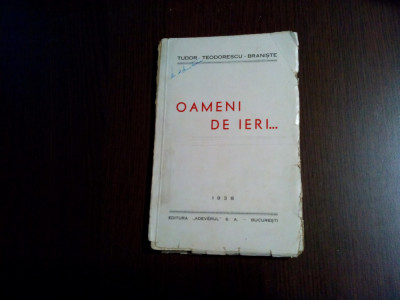 OAMENI DE IERI ... - Tudor Teodorescu-Braniste - Editura Adevarul, 1938, 112 p. foto