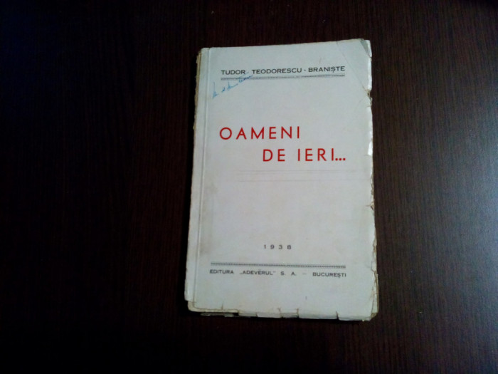 OAMENI DE IERI ... - Tudor Teodorescu-Braniste - Editura Adevarul, 1938, 112 p.