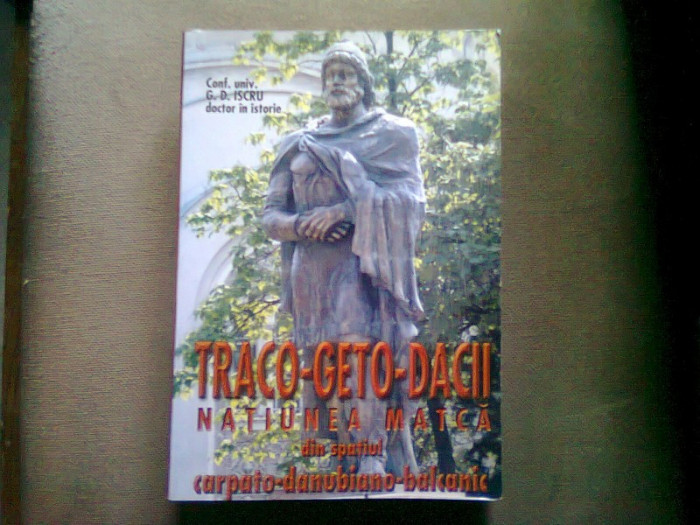 Geto dacii. Natiunea matca din spatiul carpato-danubiano-balcanic - G.D. Iscru