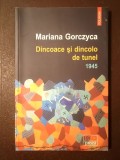 Mariana Gorczyca - Dincoace și dincolo de tunel. 1945