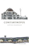 Constantinopol capitala bizantului - Baroque Books &amp; Arts