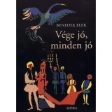 V&eacute;ge j&oacute;, minden j&oacute; - &eacute;s m&aacute;s mes&eacute;k - Benedek Elek