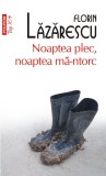 Noaptea plec, noaptea ma-ntorc - Florin Lazarescu - Editura Polirom