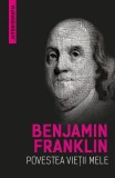 Povestea vietii mele - Benjamin Franklin