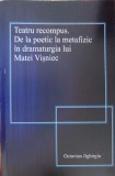 TEATRU RECOMPUS. DE LA POETIC LA METAFIZIC IN DRAMATURGIA LUI MATEI VISNIEC-OCTAVIAN JIGHIRGIU-238914