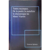 TEATRU RECOMPUS. DE LA POETIC LA METAFIZIC IN DRAMATURGIA LUI MATEI VISNIEC-OCTAVIAN JIGHIRGIU-238914