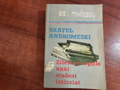 Bratul Andromedei.Zilele si noptile unui student intarziat-Gib.I.Mihaescu foto