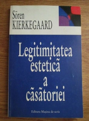 Soren Kierkegaard - Legitimitatea estetica a casatoriei foto