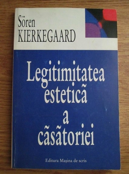 Soren Kierkegaard - Legitimitatea estetica a casatoriei