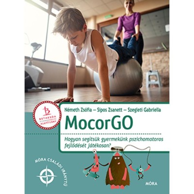 MocorGo - Hogyan seg&amp;iacute;ts&amp;uuml;k gyermek&amp;uuml;nk pszichomotoros fejlőd&amp;eacute;s&amp;eacute;t j&amp;aacute;t&amp;eacute;kosan? - N&amp;eacute;meth Zs&amp;oacute;fia foto