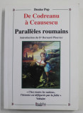 DE CODREANU A CEAUSESCU - PARALLELES ROUMAINS par DENISE POP , 2011 , DEDICATIE *