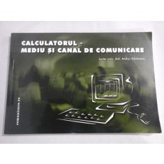 CALCULATORUL - MEDIU SI CANAL DE COMUNICARE - Andrei GAITANARU