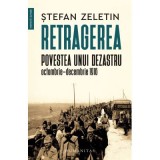 Retragerea. Povestea unui dezastru, octombrie-decembrie 1916 - Stefan Zeletin