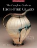 The Complete Guide to High-Fire Glazes: Glazing &amp; Firing at Cone 10