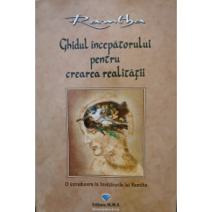 Ghidul incepatorului pentru crearea realitatii. O introducere in invataturile lui Ramtha