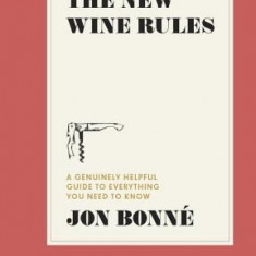 The New Wine Rules: A Genuinely Helpful Guide to Everything You Need to Know